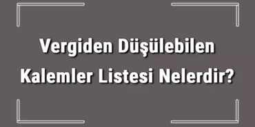 Gider Gösterip Vergiden Düşebileceğiniz Kalemler