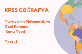 KPSS COĞRAFYA Türkiye'nin Matematik ve Ozel Konumu Test -1